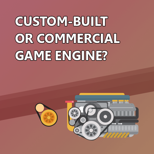 How To Choose Between a Custom-built and a Commercial Game Engine