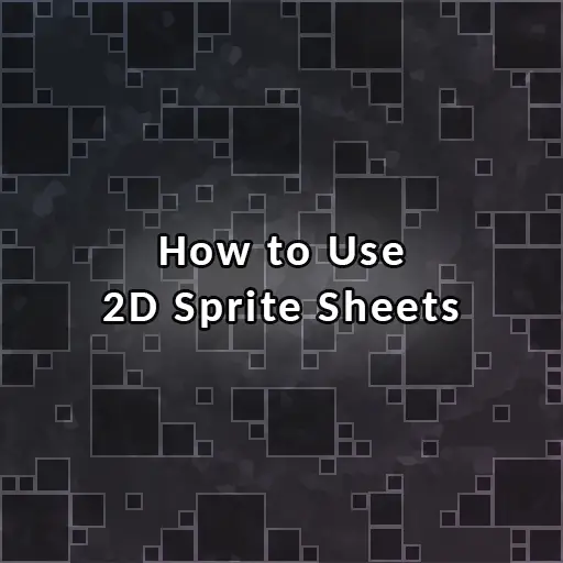 How to Use Sprite Sheets to Improve 2D Games